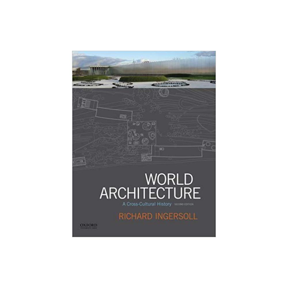 Ingersoll, Richard, World Architecture: A Cross-Cultural History, 9780190646455, Oxford University Press, USA, 2018, Architecture, Books